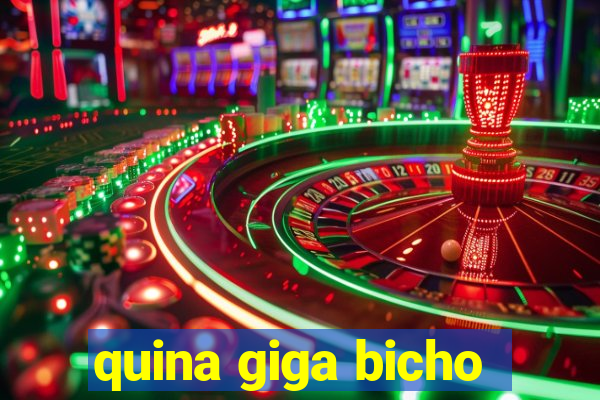 quina giga bicho